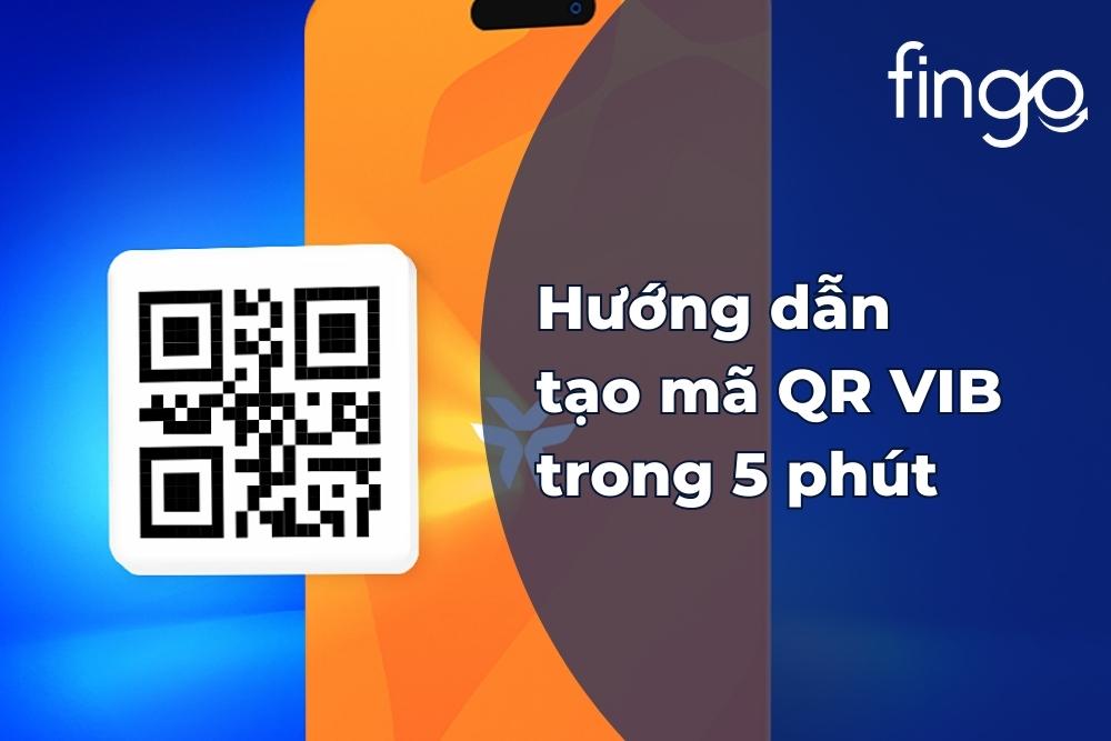 Hướng dẫn tạo mã QR VIB trong vòng 5 phút