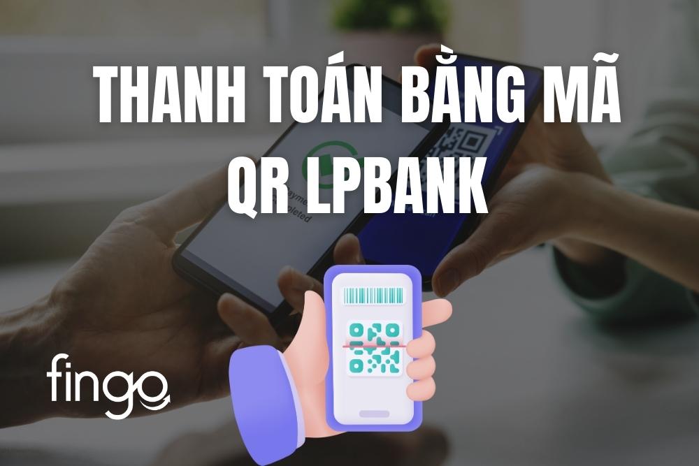 2 Cách thanh toán bằng mã QR LPBank trên LienViet24H