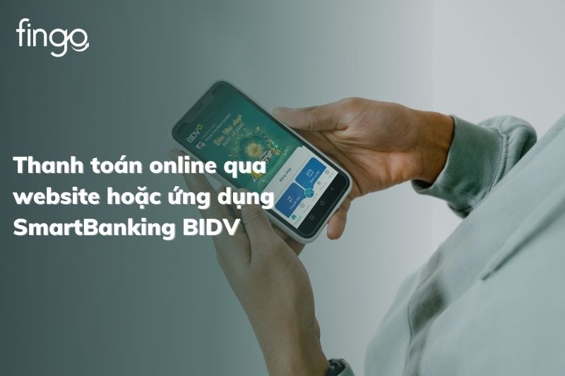 Thanh toán online qua website hoặc ứng dụng SmartBanking BIDV