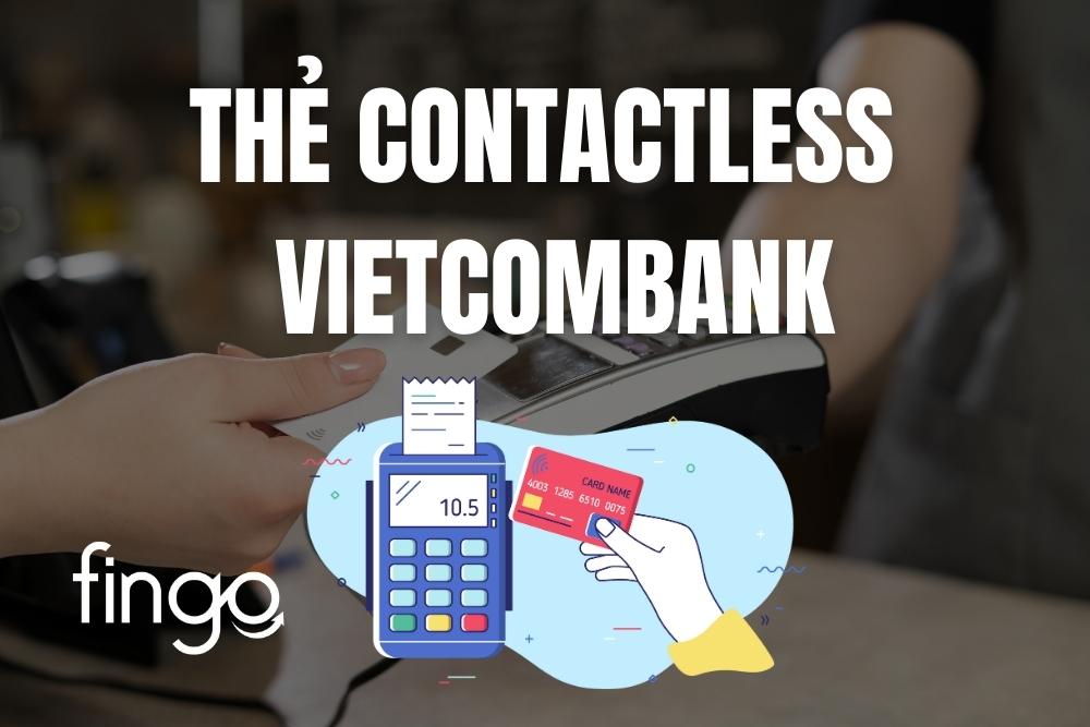 Thẻ Contactless Vietcombank là gì? Cách chuyển đổi online