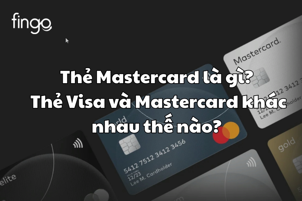 Thẻ Mastercard là gì? Thẻ Visa và Mastercard khác nhau thế nào?
