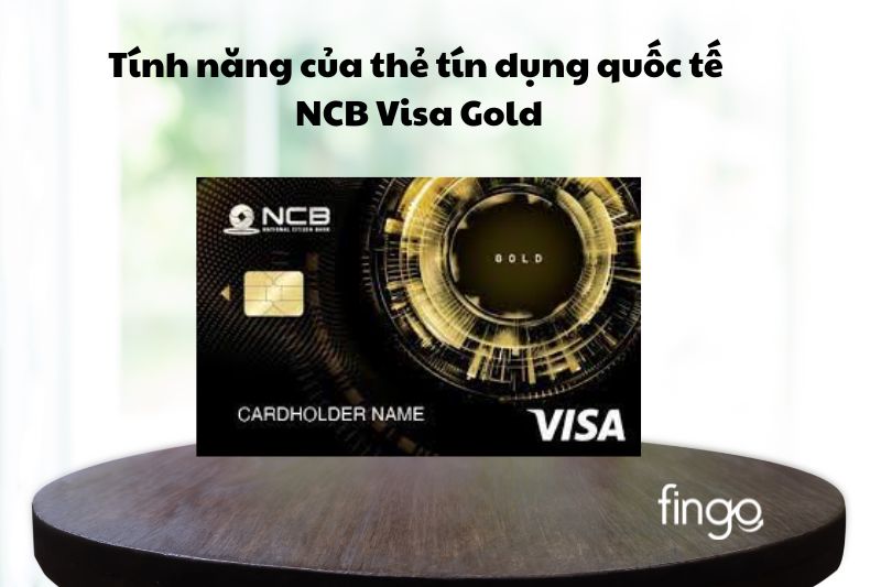 Tính năng của thẻ tín dụng quốc tế NCB Visa Gold