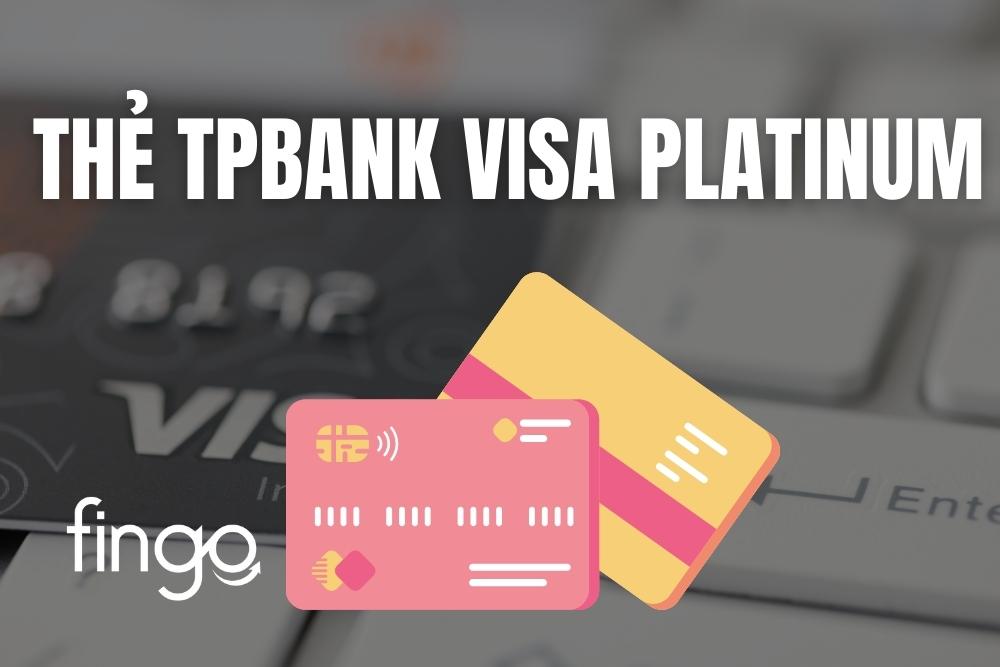 Thẻ TPBank Visa Platinum và những đặc quyền hấp dẫn