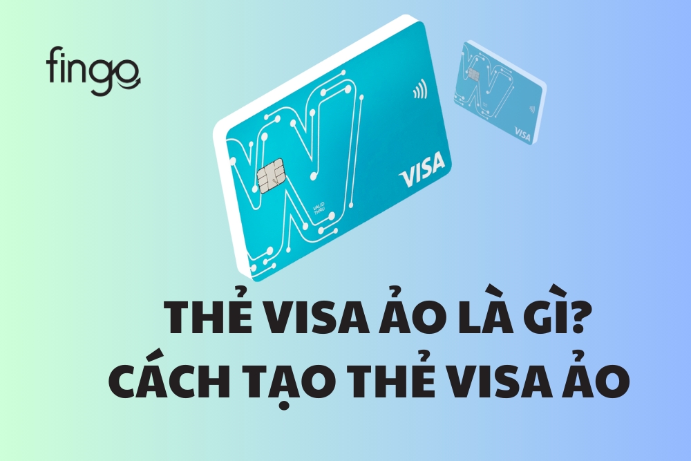 Thẻ Visa ảo là gì? Cách tạo thẻ Visa ảo