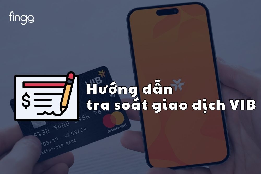 Hướng dẫn tra soát giao dịch VIB đơn giản, chi tiết