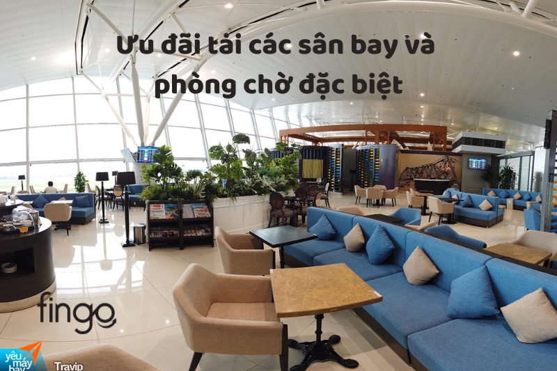 Ưu đãi phòng chờ tại sân bay