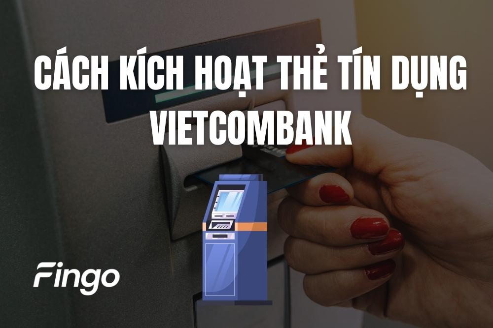 Cách kích hoạt thẻ tín dụng Vietcombank: 3 phương thức đơn giản