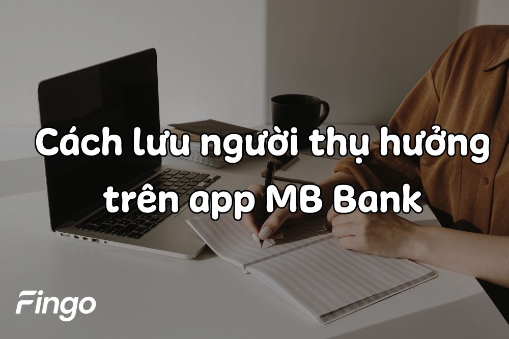 Cách lưu người thụ hưởng trên app MB Bank