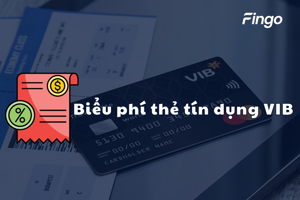 Chi tiết về biểu phí thẻ tín dụng VIB