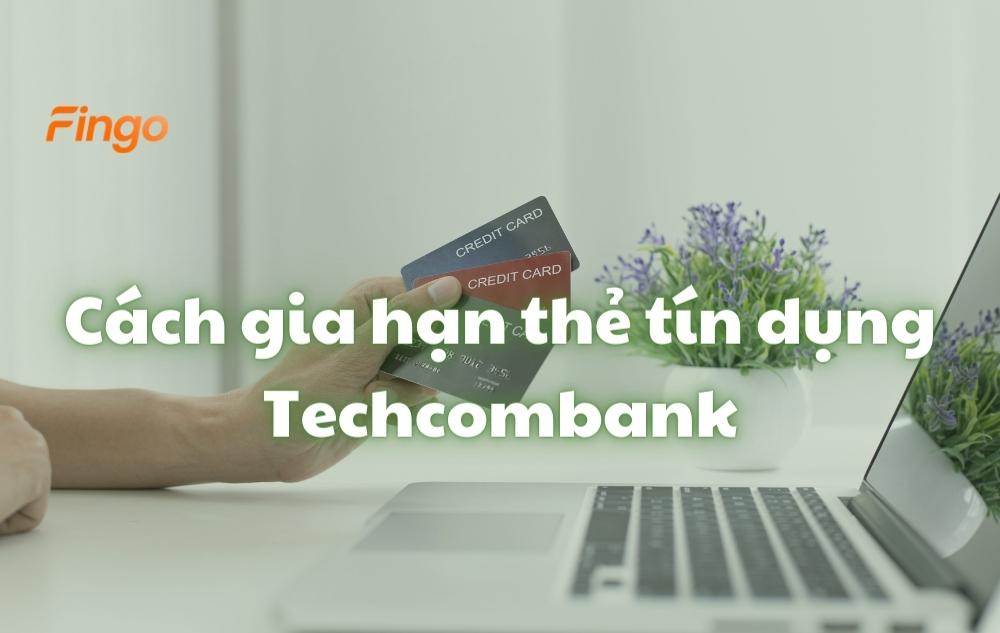 Cách gia hạn thẻ tín dụng Techcombank