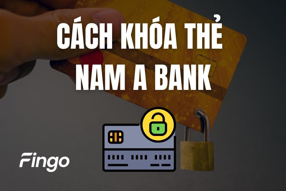 Cách khóa thẻ Nam A Bank