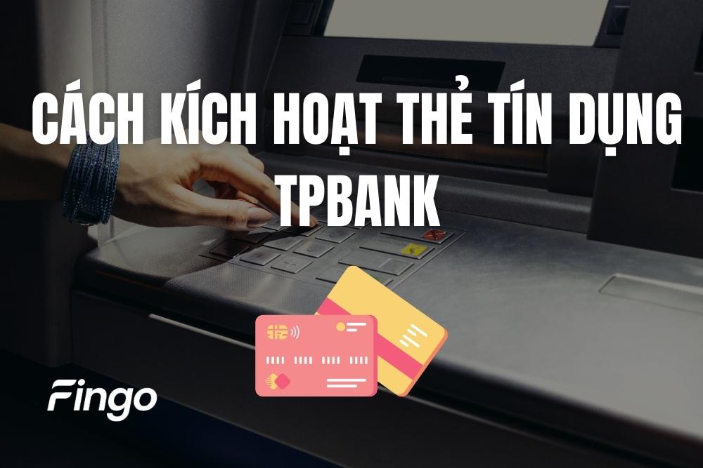 4 Cách kích hoạt thẻ tín dụng TPBank nhanh chóng