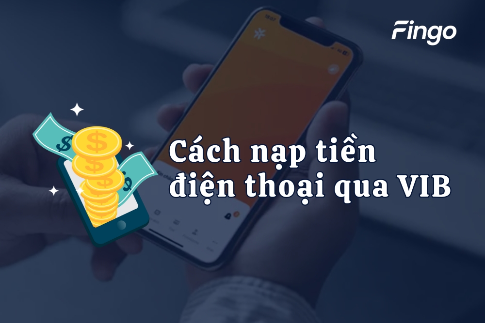 3 cách nạp tiền điện thoại qua VIB đơn giản, nhanh chóng