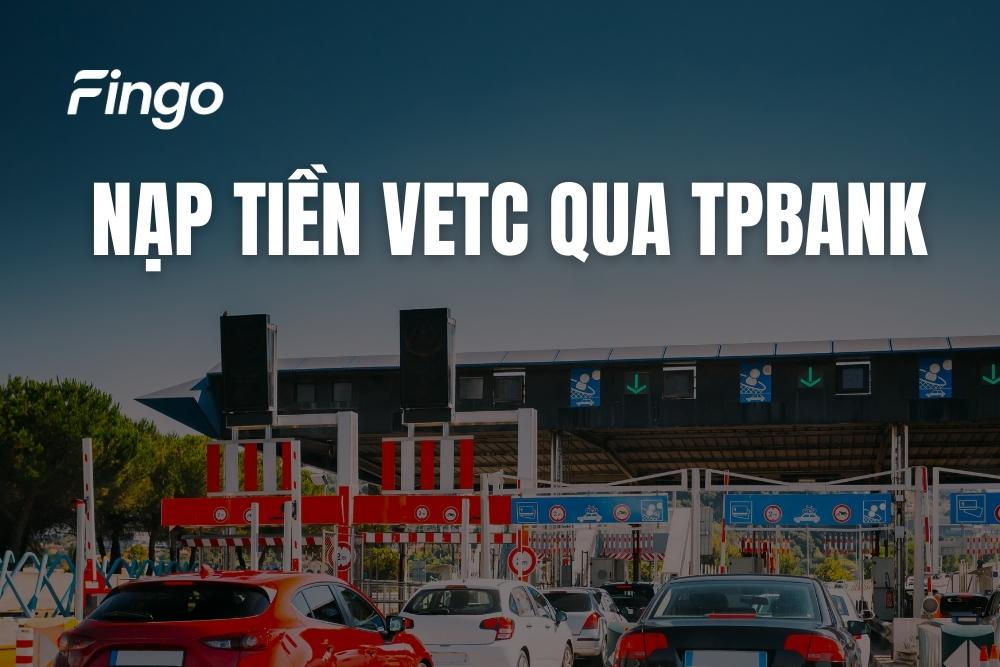 Cách nạp tiền VETC qua TPBank trực tuyến đơn giản