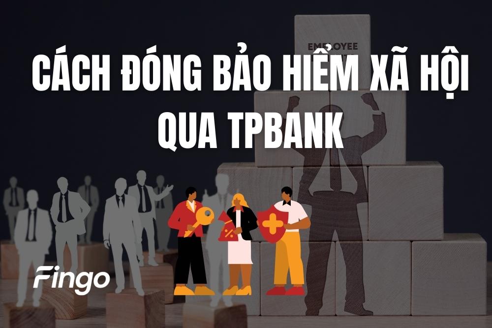 Cách nộp tiền bảo hiểm xã hội qua TPBank Mobile