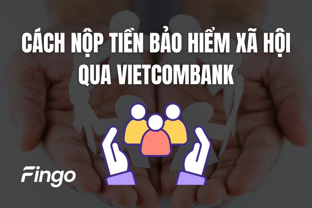 2 Cách nộp tiền bảo hiểm xã hội qua Vietcombank