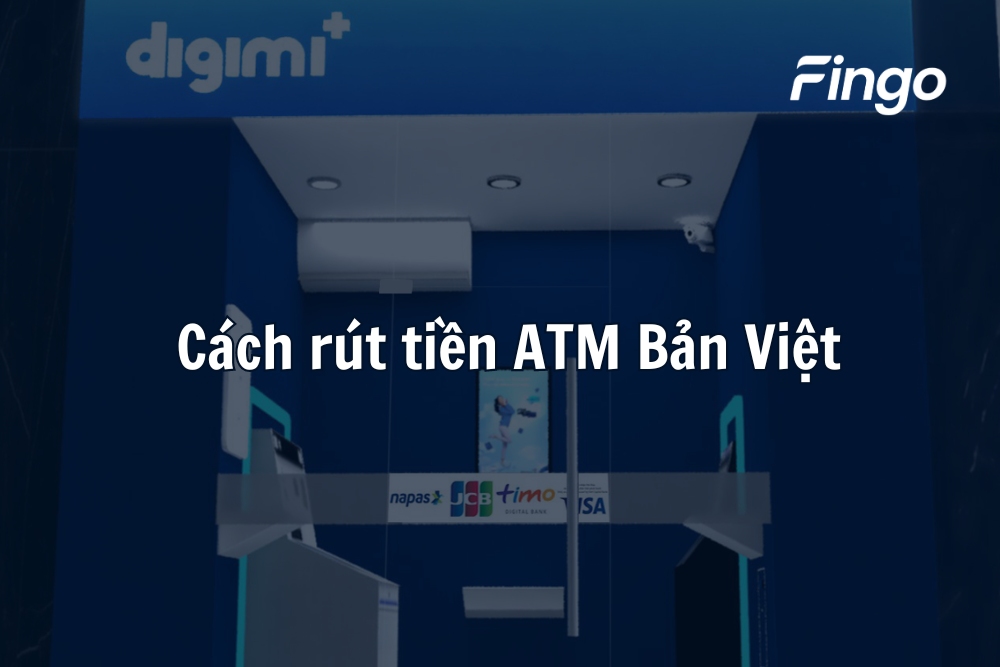 Hướng dẫn 03 cách rút tiền ATM Bản Việt