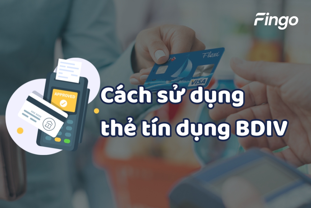 Chi tiết cách sử dụng thẻ tín dụng BIDV