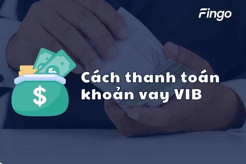 Chi tiết cách thanh toán khoản vay VIB