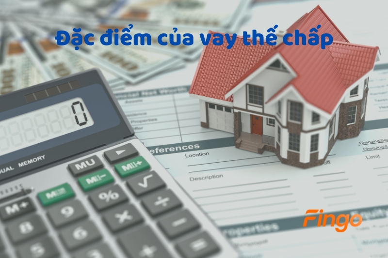 Đặc điểm của cho vay thế chấp ngân hàng là gì?