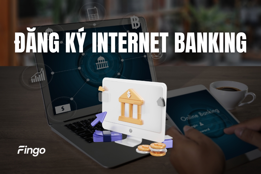 Cách đăng ký Internet Banking trực tuyến mới nhất
