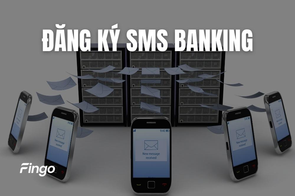 SMS Banking là gì? Cách đăng ký SMS Banking