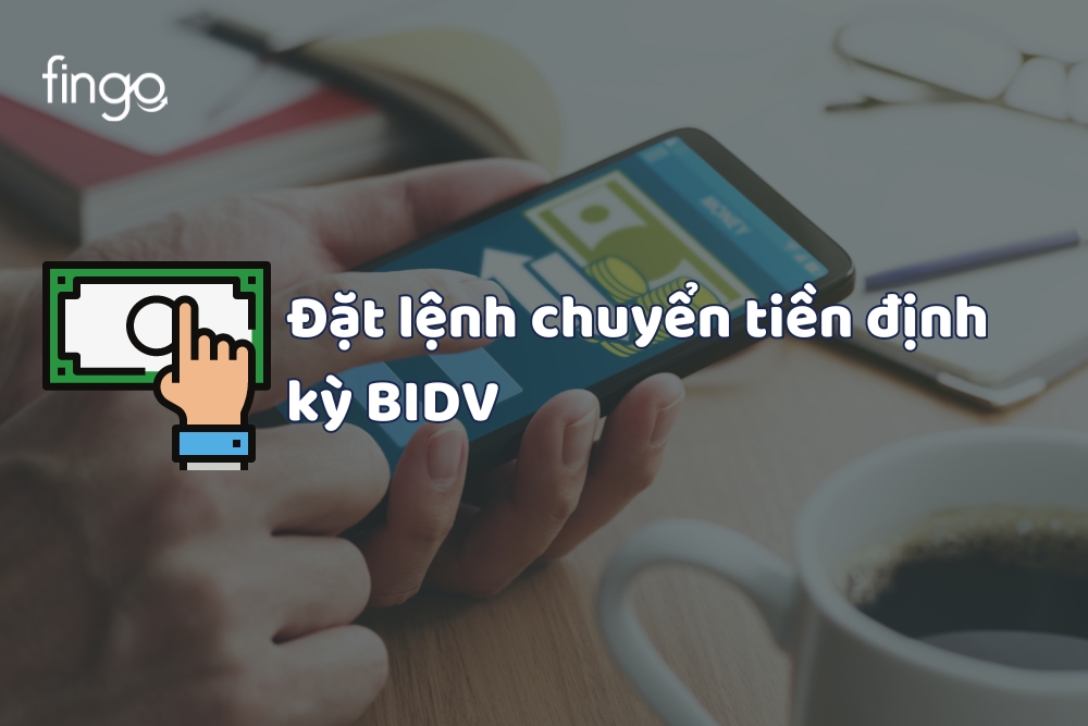 Hướng dẫn đặt lệnh chuyển tiền định kỳ BIDV trên điện thoại