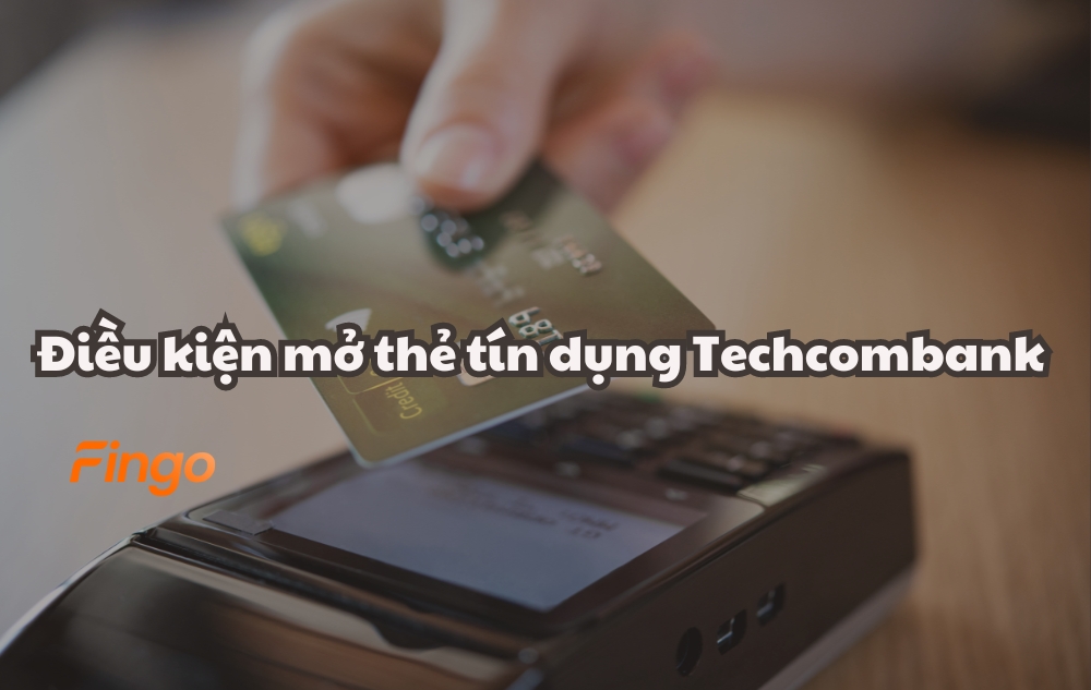 Điều kiện mở thẻ techcombank