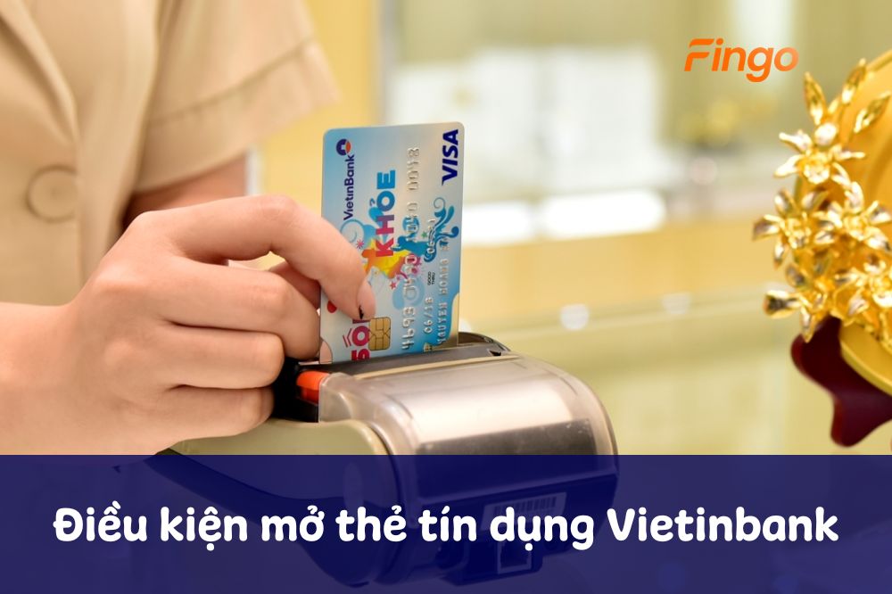 Cập nhật điều kiện mở thẻ tín dụng Vietinbank mới nhất