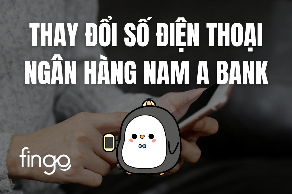 Cách đổi số điện thoại ngân hàng Nam A Bank mới nhất