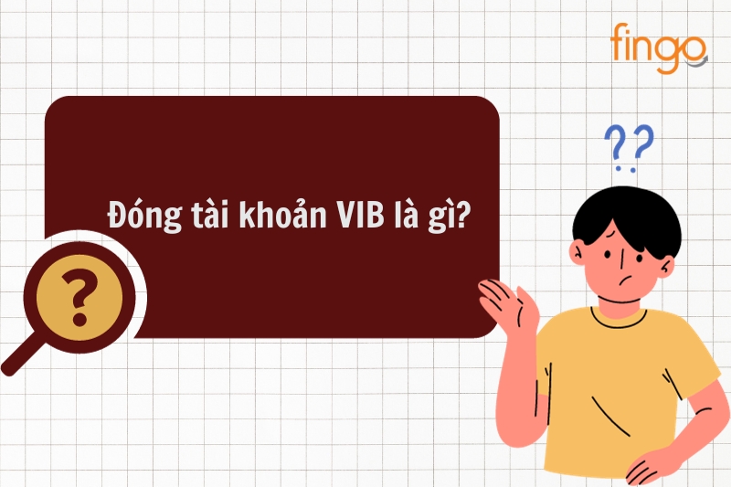 Đóng tài khoản VIB là gì?