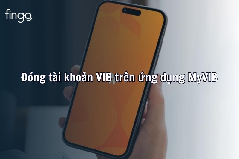 Đóng tài khoản VIB trên ứng dụng MyVIB
