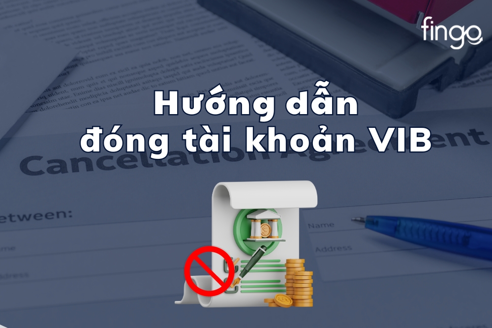 Hướng dẫn cách đóng tài khoản VIB chi tiết