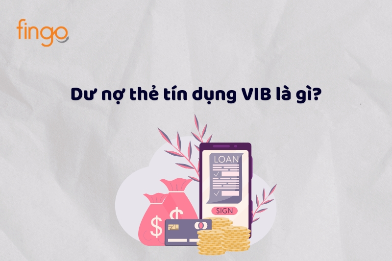Dư nợ thẻ tín dụng VIB là gì?