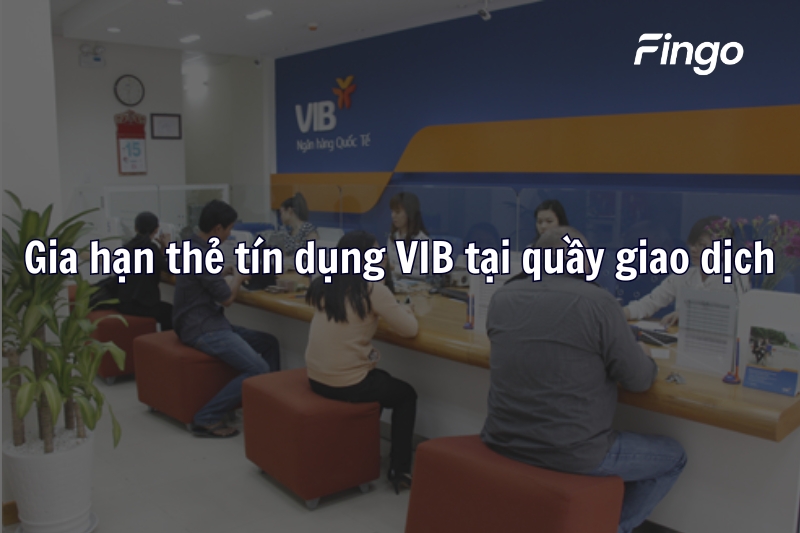 Gia hạn thẻ tín dụng VIB tại quầy giao dịch