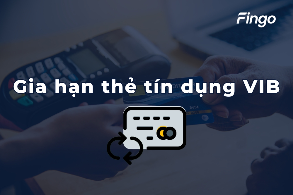 Hướng dẫn 02 cách gia hạn thẻ tín dụng VIB