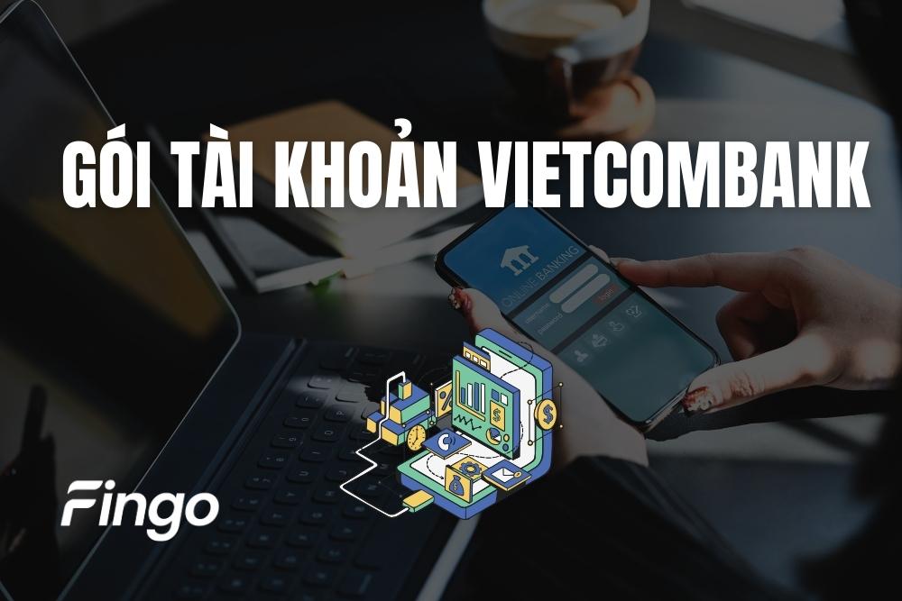 Gói tài khoản Vietcombank là gì? Hướng dẫn đăng ký