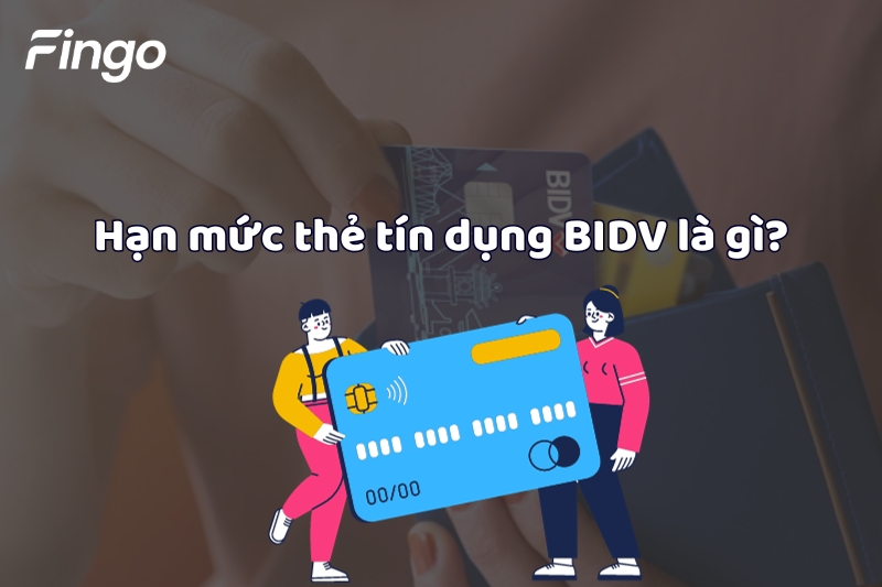Hạn mức thẻ tín dụng BIDV là gì?