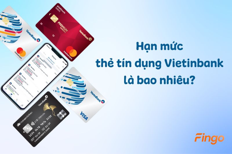 Hạn mức thẻ tín dụng Vietinbank hiện nay