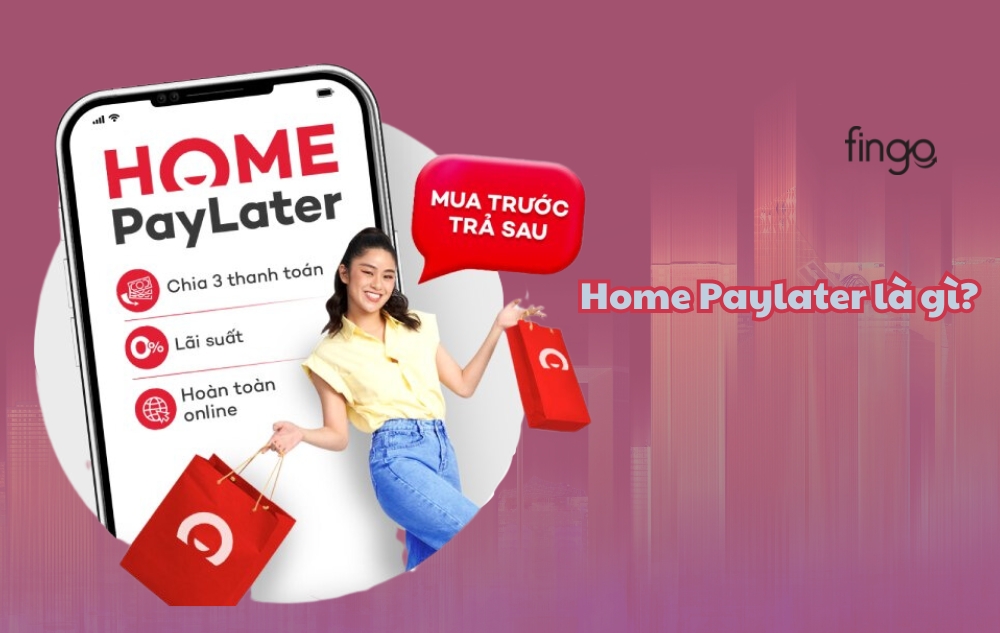 Home Paylater là gì? Cách sử dụng Home Paylater như thế nào?