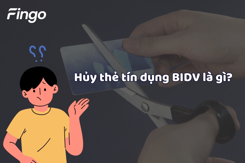 Hủy thẻ tín dụng BIDV là gì?