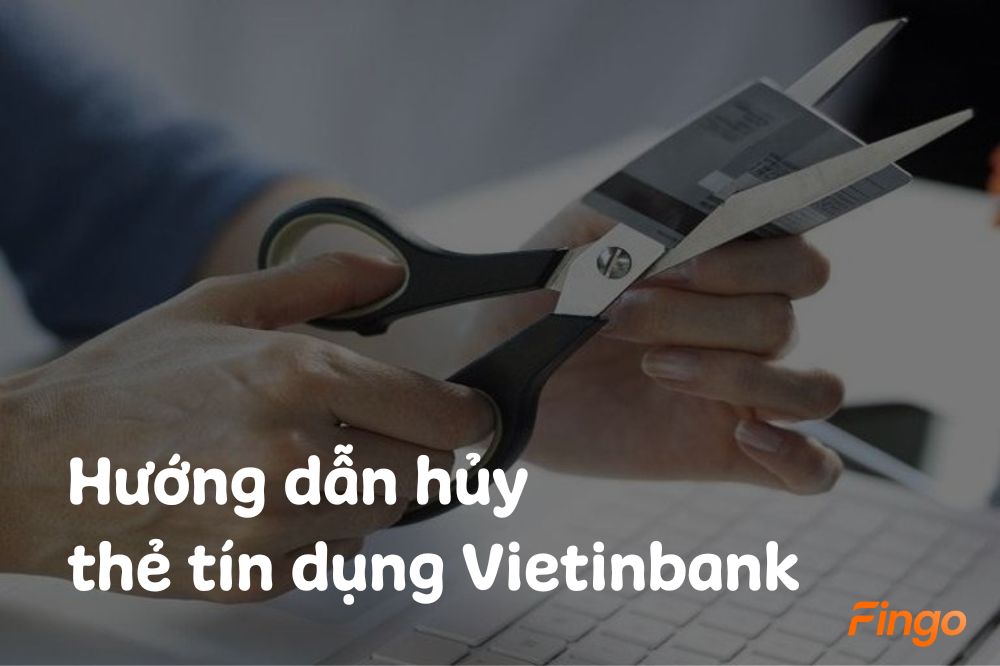 Hướng dẫn 2 cách hủy thẻ tín dụng Vietinbank đơn giản