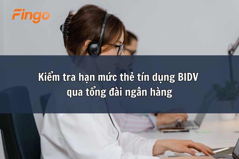 Kiểm tra hạn mức thẻ tín dụng BIDV qua tổng đài ngân hàng