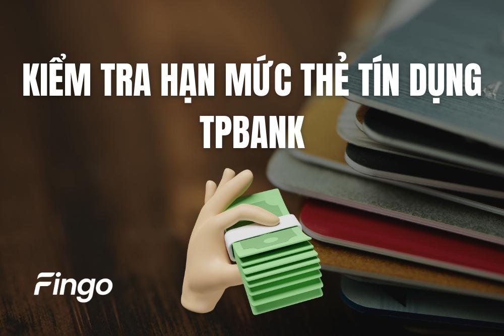 Cách kiểm tra hạn mức thẻ tín dụng TPBank online