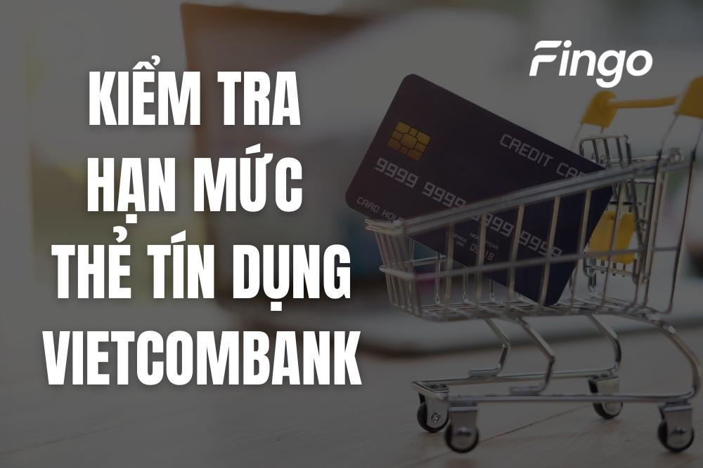 Cách kiểm tra hạn mức thẻ tín dụng Vietcombank
