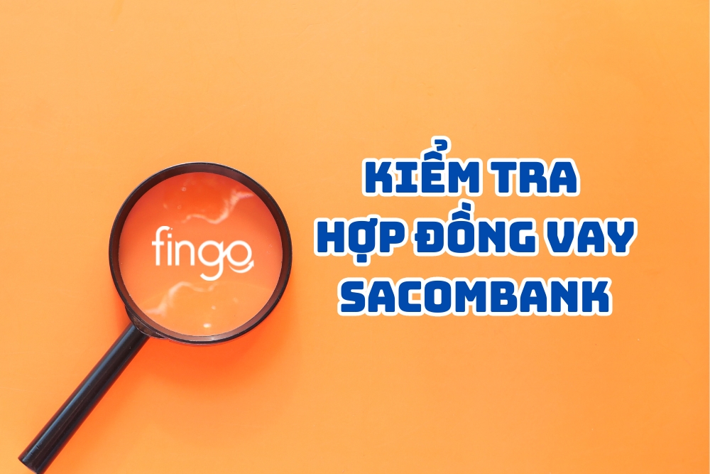 3 cách kiểm tra hợp đồng vay Sacombank đơn giản nhất