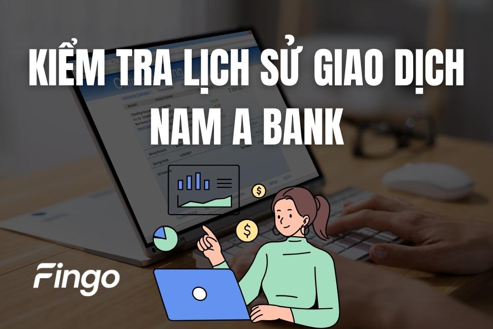 4 Cách kiểm tra lịch sử giao dịch Nam A Bank mới nhất