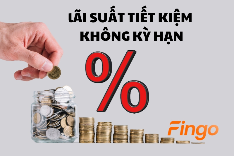 Lãi suất gửi tiết kiệm không kỳ hạn tại một số ngân hàng