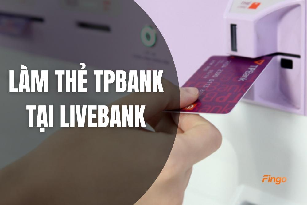 Cách làm thẻ TPBank tại cây ATM LiveBank lấy ngay