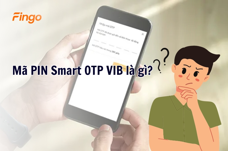 Mã PIN Smart OTP VIB là gì?